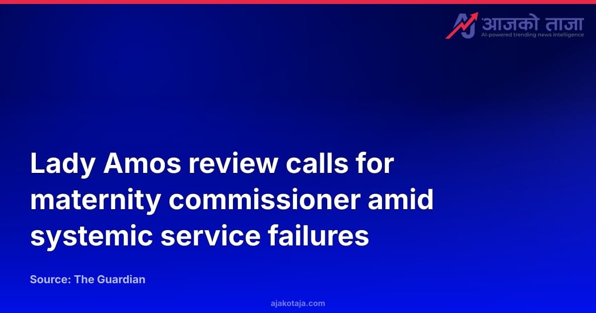 Lady Amos review calls for maternity commissioner amid systemic service failures