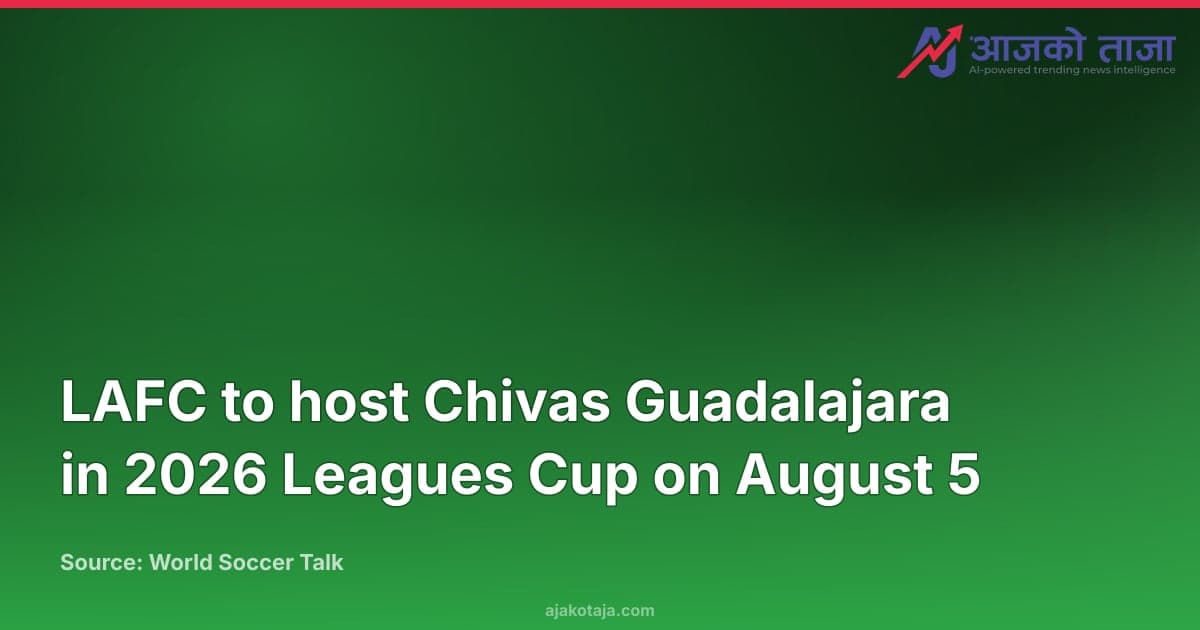LAFC to host Chivas Guadalajara in 2026 Leagues Cup on August 5