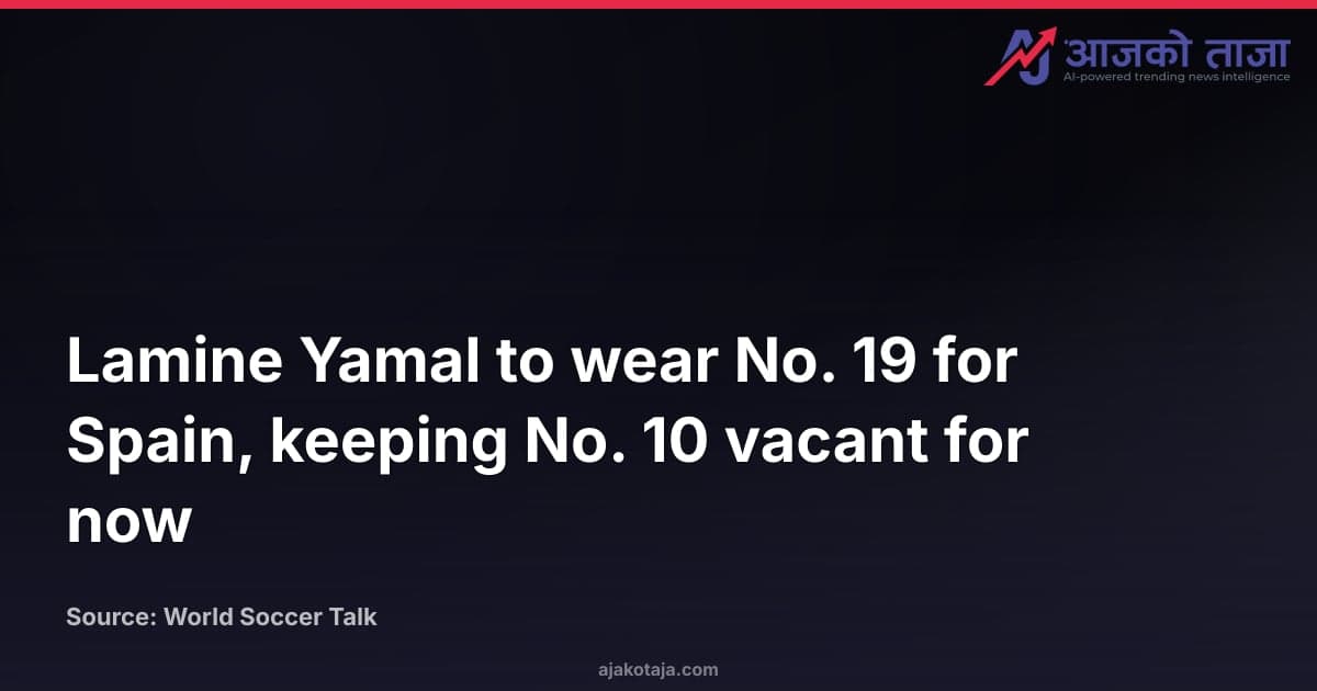 Lamine Yamal to wear No. 19 for Spain, keeping No. 10 vacant for now