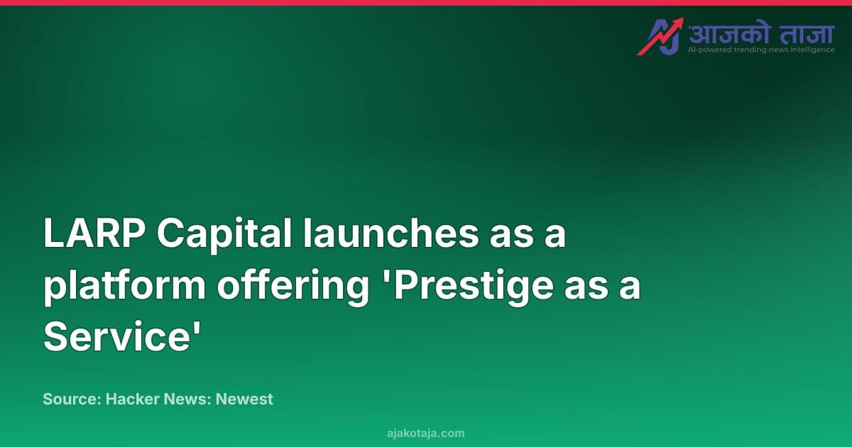 LARP Capital launches as a platform offering 'Prestige as a Service'