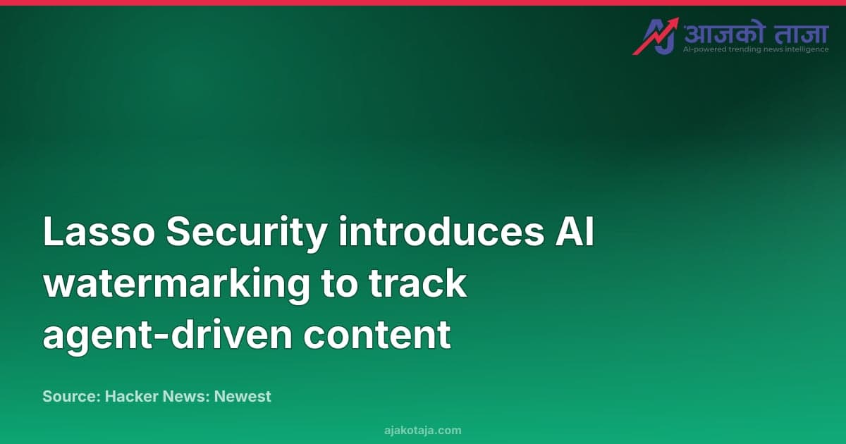 Lasso Security introduces AI watermarking to track agent-driven content