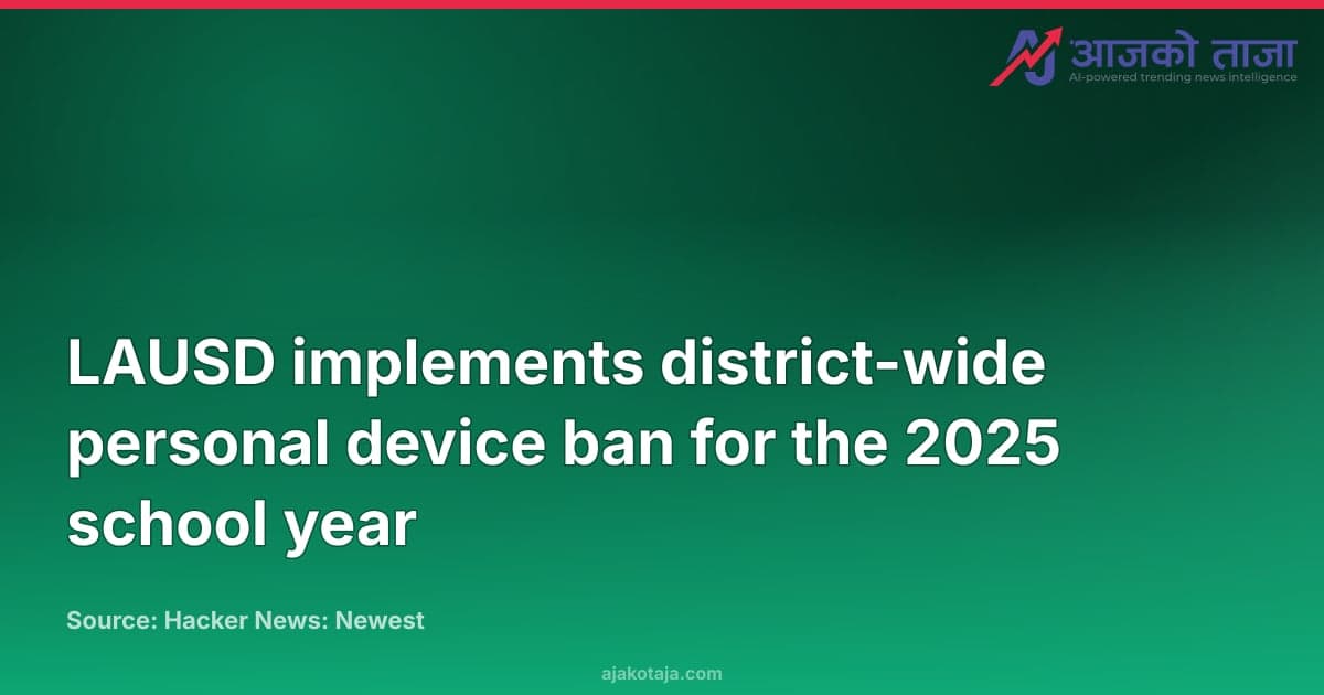 LAUSD implements district-wide personal device ban for the 2025 school year