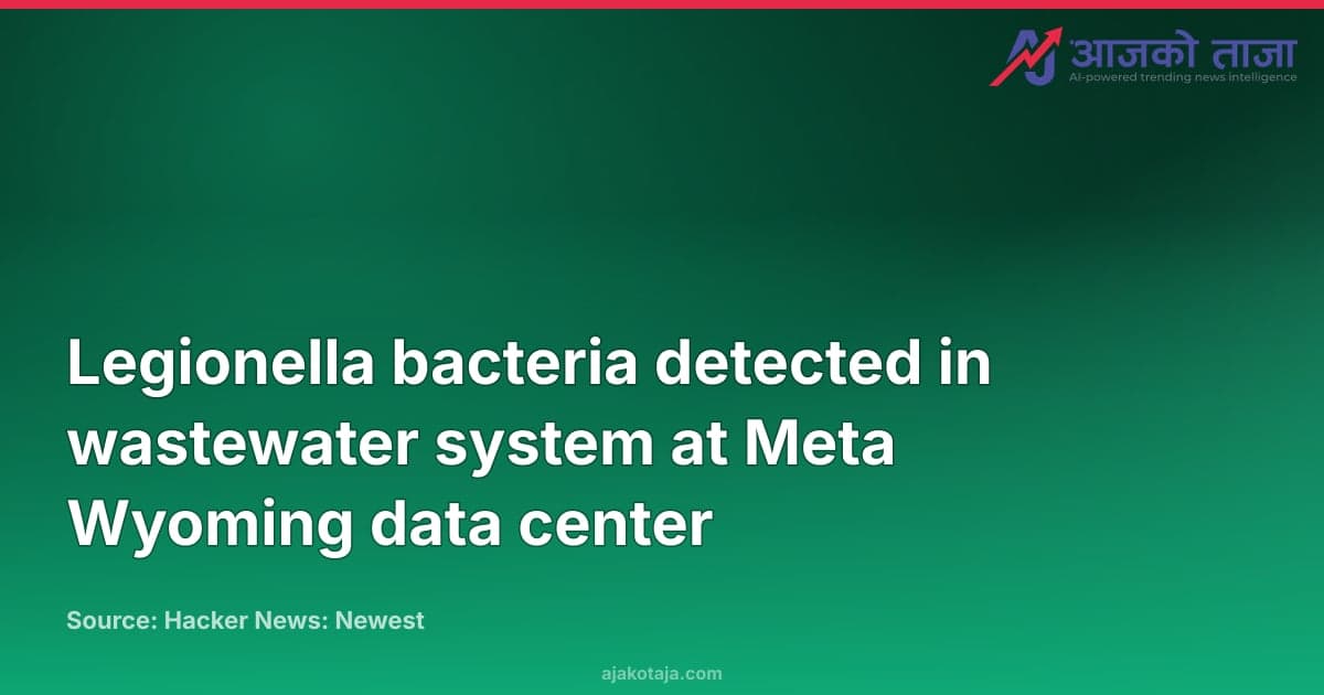 Legionella bacteria detected in wastewater system at Meta Wyoming data center