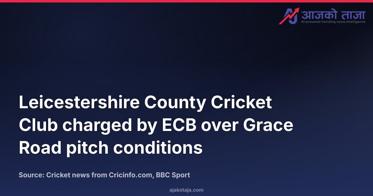 Leicestershire County Cricket Club charged by ECB over Grace Road pitch conditions