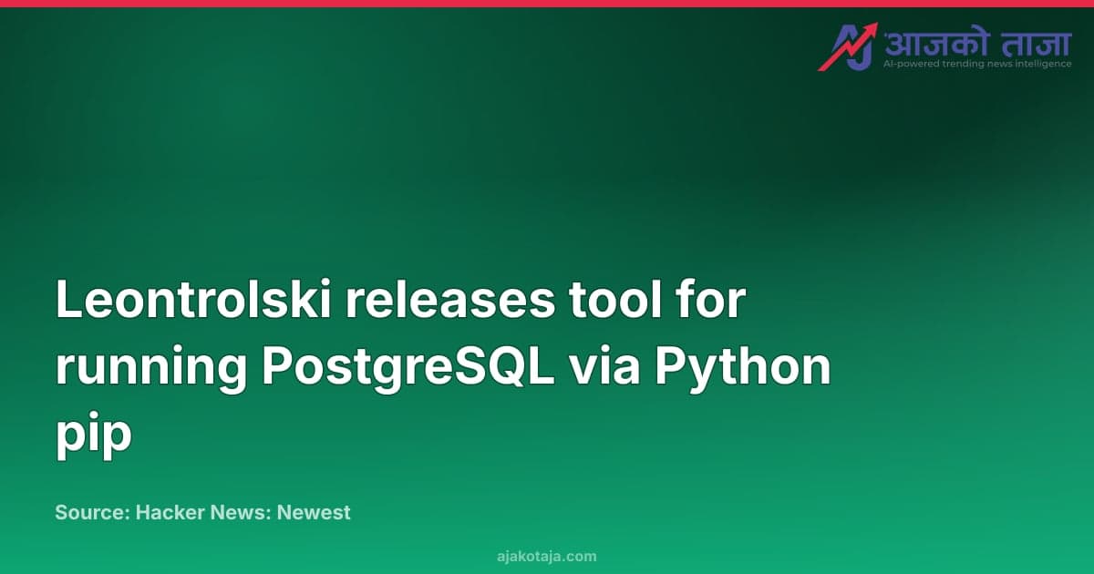 Leontrolski releases tool for running PostgreSQL via Python pip