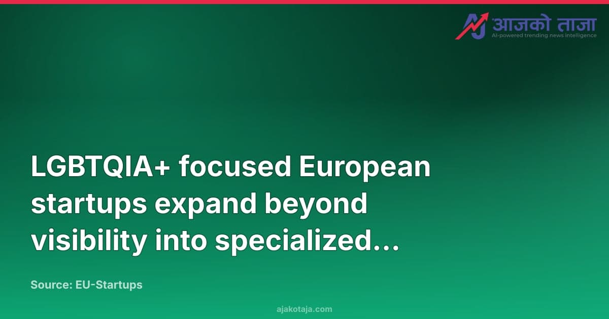 LGBTQIA+ focused European startups expand beyond visibility into specialized service sectors