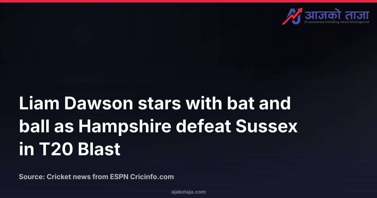 Liam Dawson stars with bat and ball as Hampshire defeat Sussex in T20 Blast