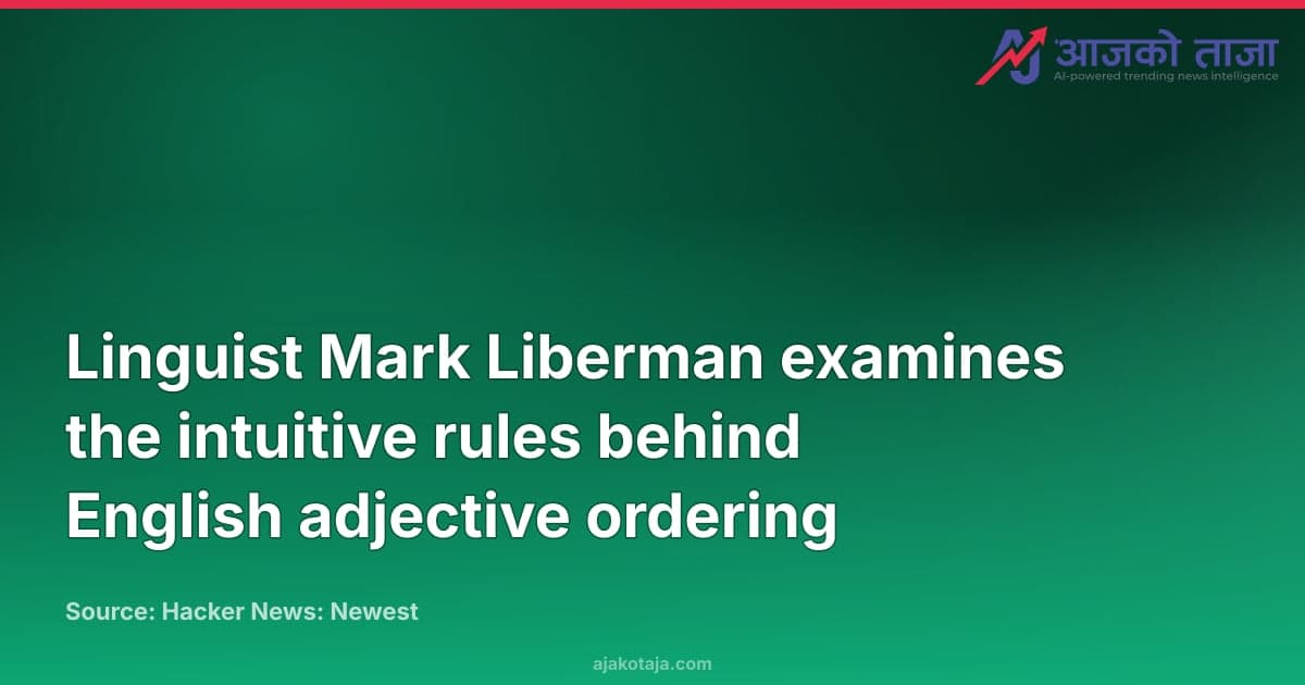 Linguist Mark Liberman examines the intuitive rules behind English adjective ordering