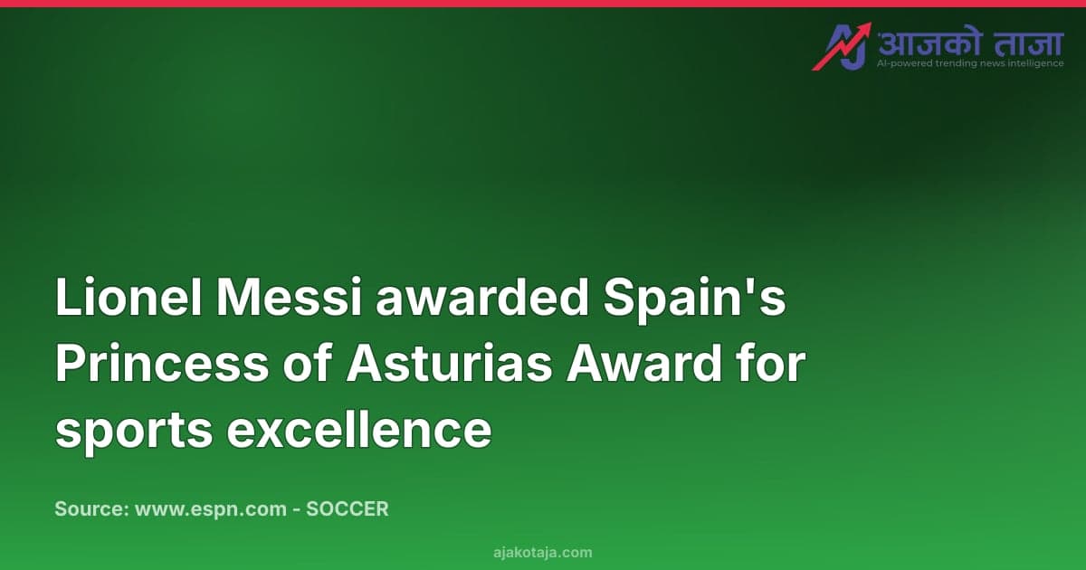 Lionel Messi awarded Spain's Princess of Asturias Award for sports excellence