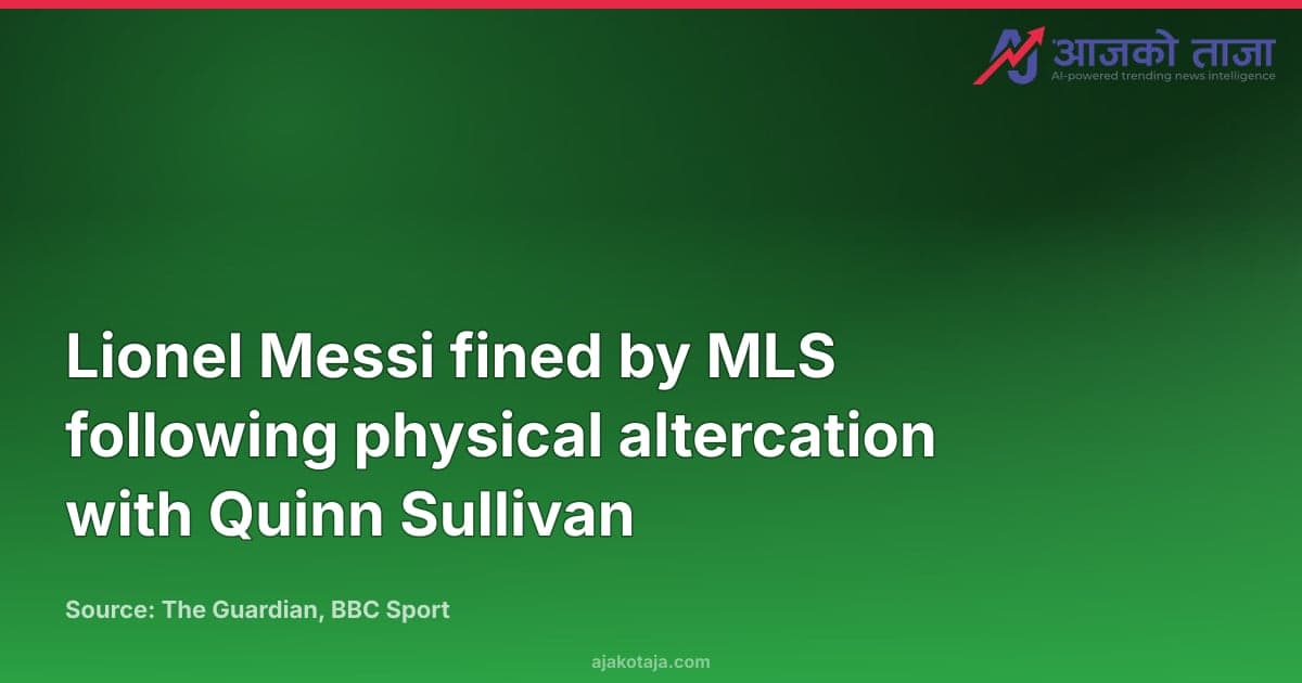 Lionel Messi fined by MLS following physical altercation with Quinn Sullivan