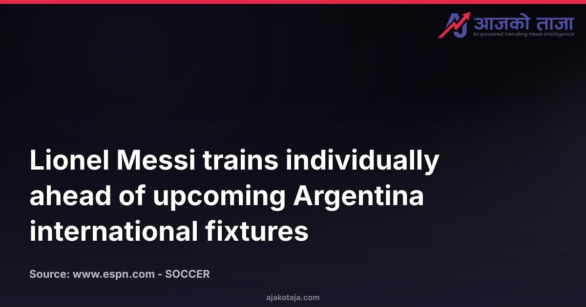 Lionel Messi trains individually ahead of upcoming Argentina international fixtures