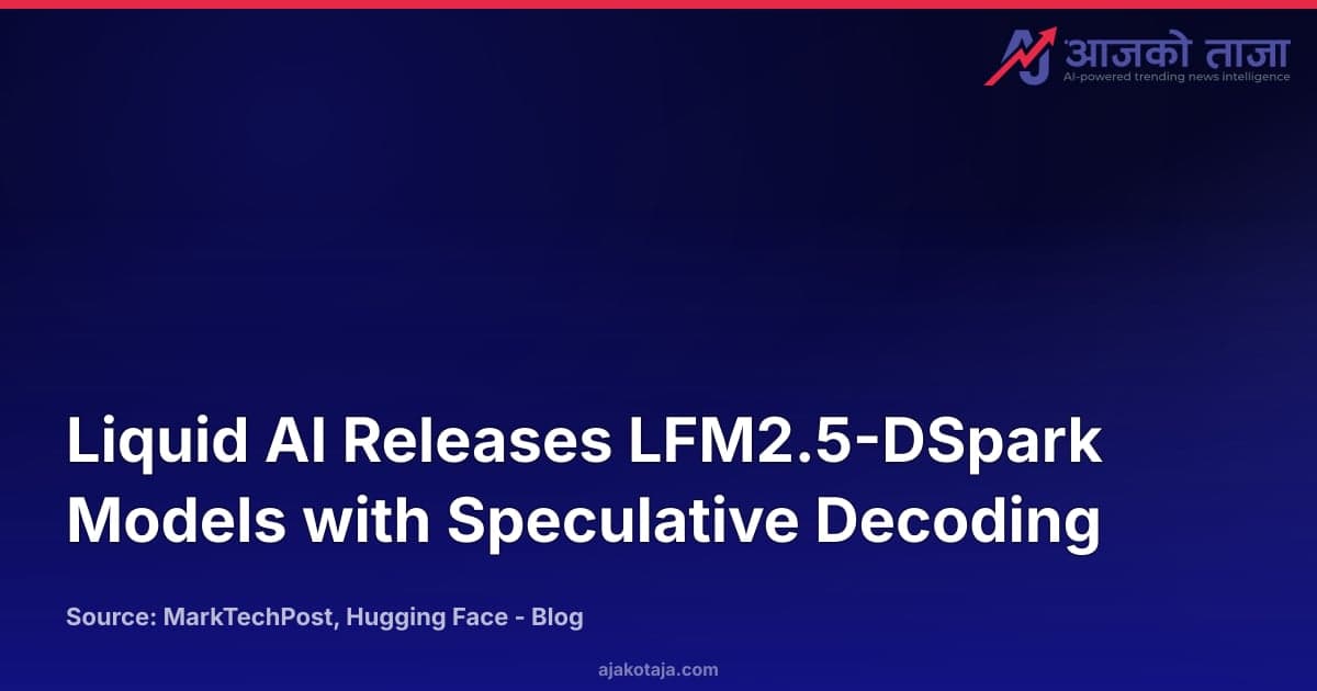 Liquid AI Releases LFM2.5-DSpark Models with Speculative Decoding
