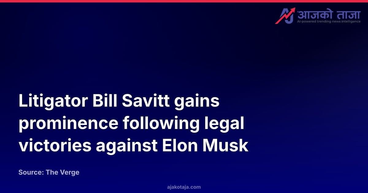Litigator Bill Savitt gains prominence following legal victories against Elon Musk