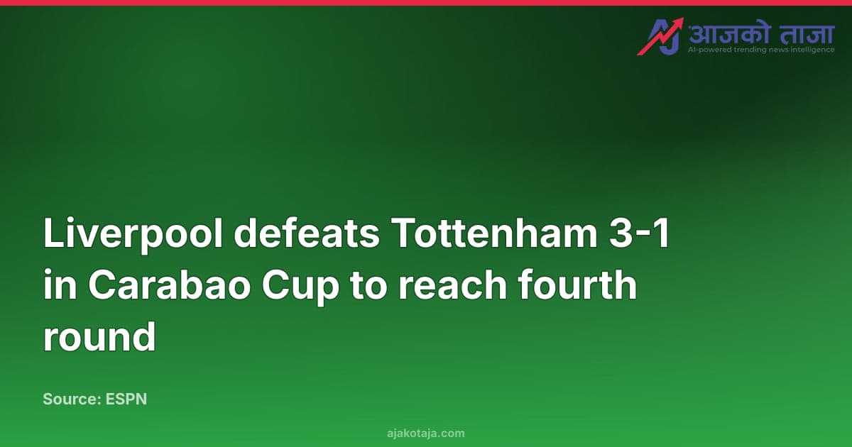 Liverpool defeats Tottenham 3-1 in Carabao Cup to reach fourth round