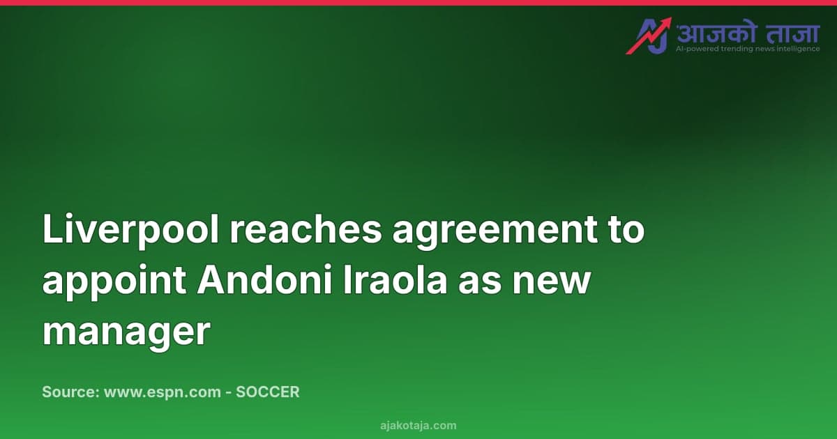 Liverpool reaches agreement to appoint Andoni Iraola as new manager