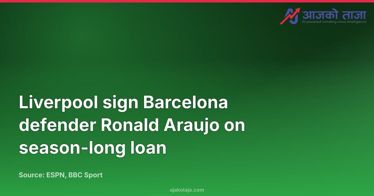Liverpool sign Barcelona defender Ronald Araujo on season-long loan