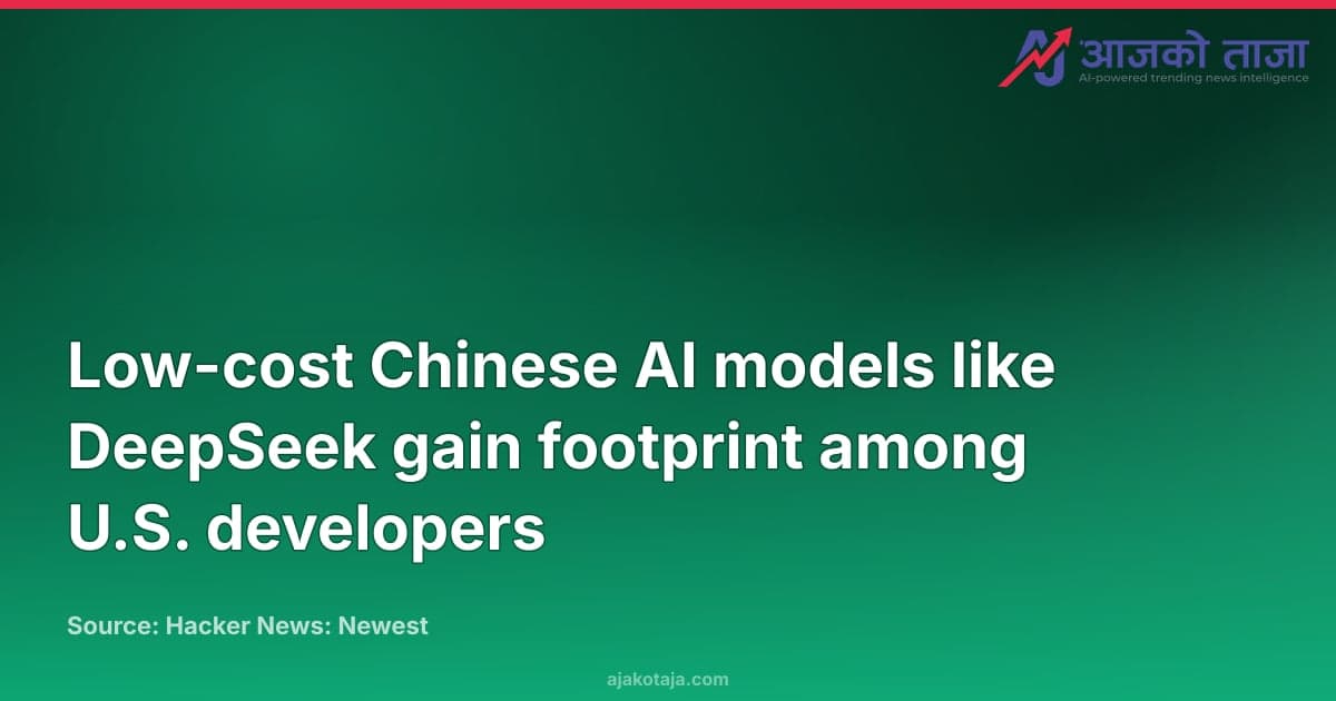 Low-cost Chinese AI models like DeepSeek gain footprint among U.S. developers