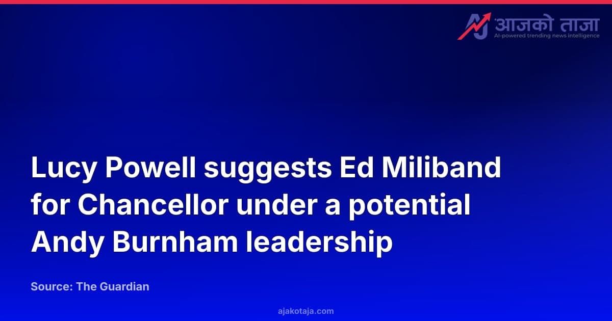 Lucy Powell suggests Ed Miliband for Chancellor under a potential Andy Burnham leadership