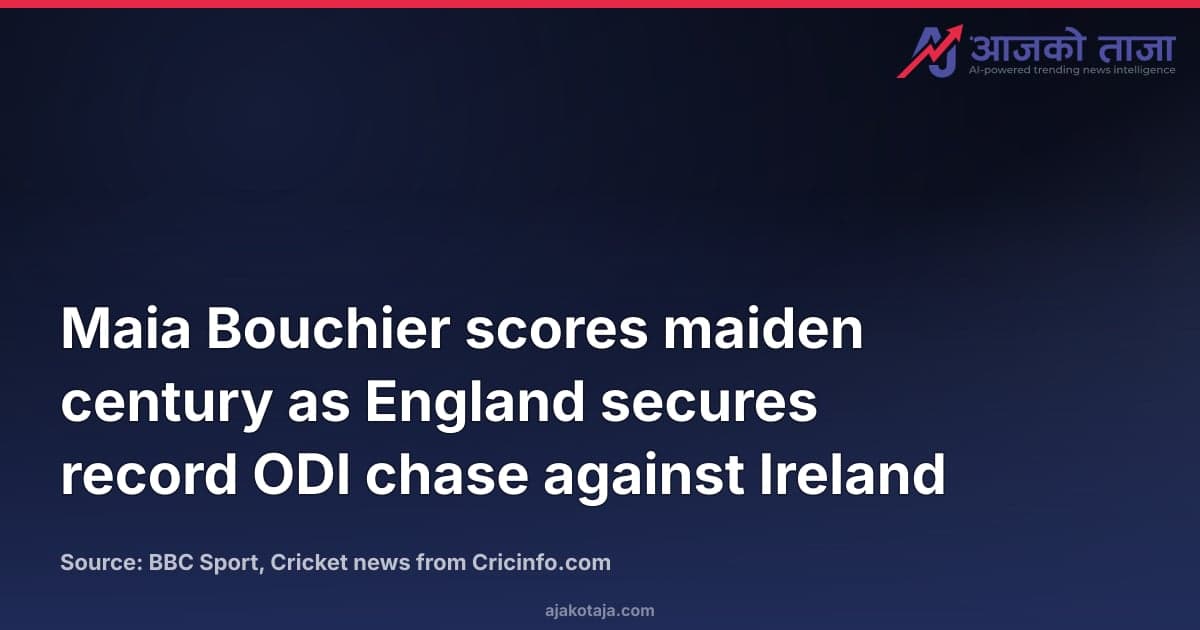 Maia Bouchier scores maiden century as England secures record ODI chase against Ireland