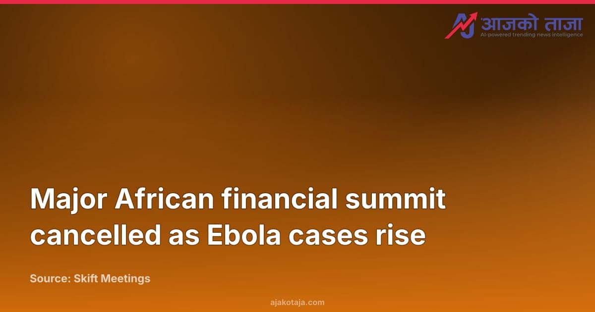 Major African financial summit cancelled as Ebola cases rise