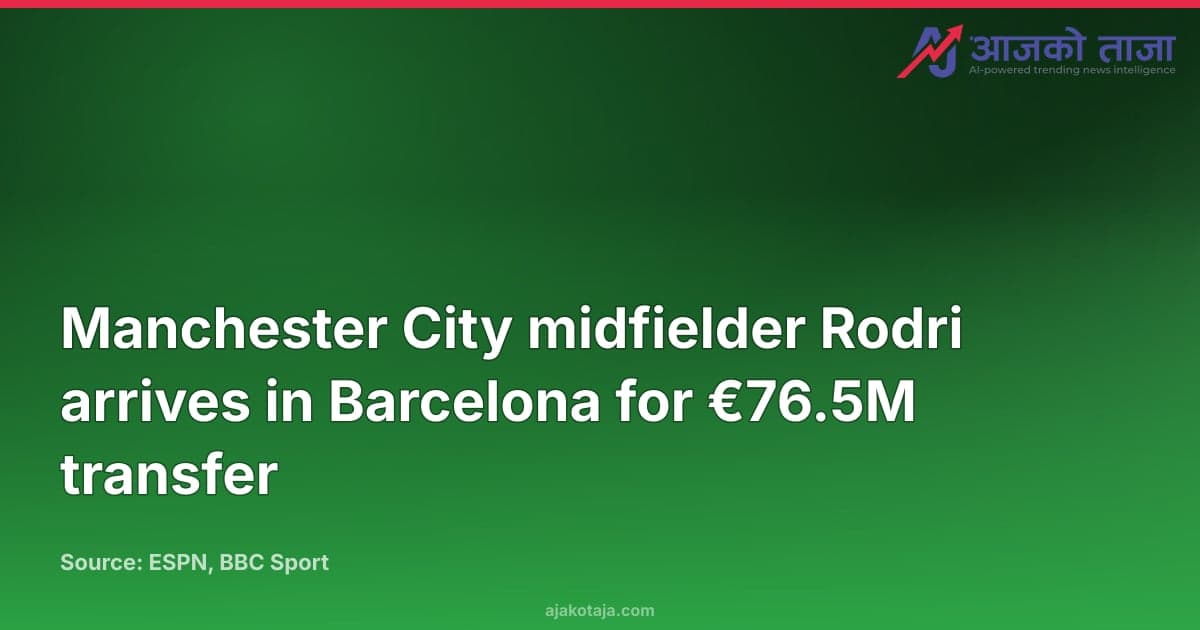 Manchester City midfielder Rodri arrives in Barcelona for €76.5M transfer