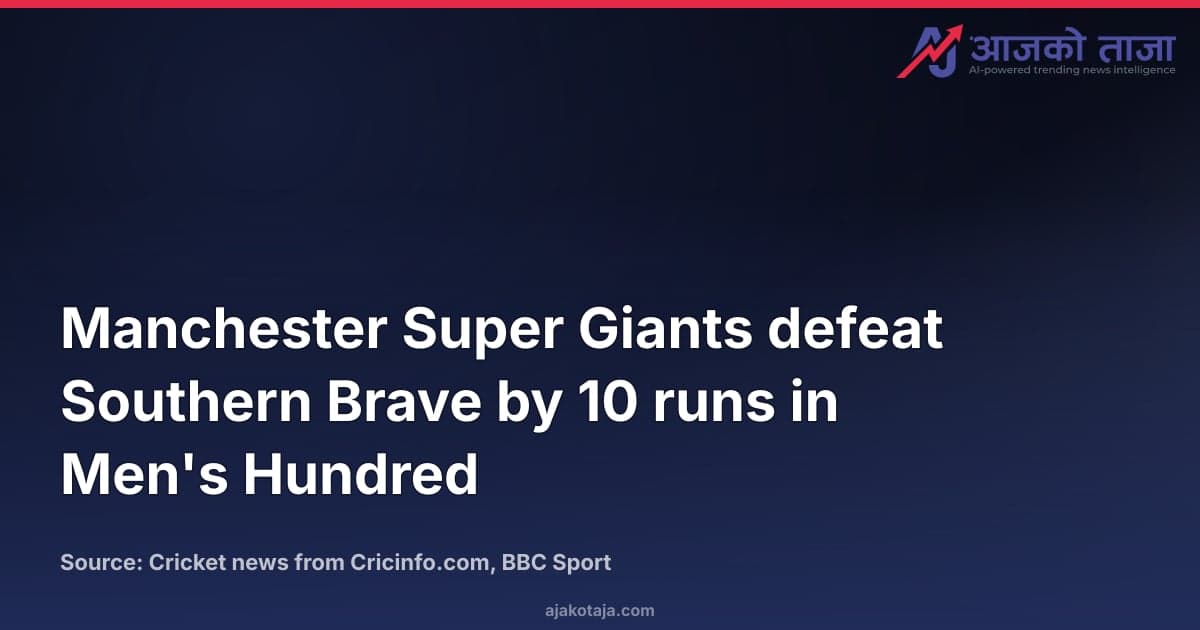 Manchester Super Giants defeat Southern Brave by 10 runs in Men's Hundred