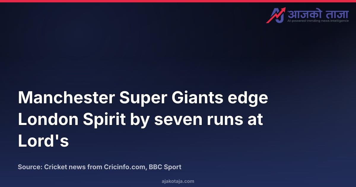 Manchester Super Giants edge London Spirit by seven runs at Lord's