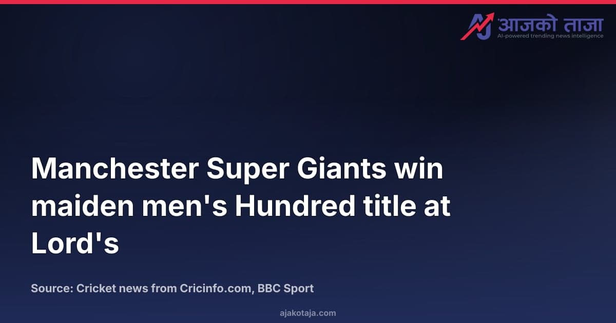 Manchester Super Giants win maiden men's Hundred title at Lord's