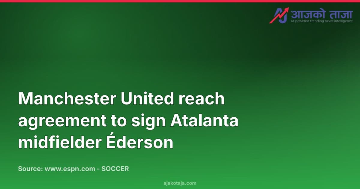 Manchester United reach agreement to sign Atalanta midfielder Éderson