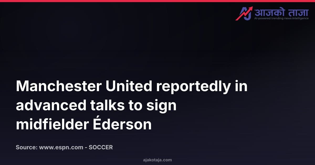 Manchester United reportedly in advanced talks to sign midfielder Éderson