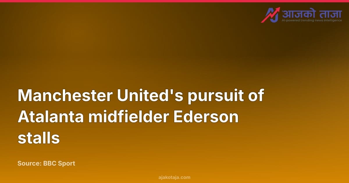 Manchester United's pursuit of Atalanta midfielder Ederson stalls