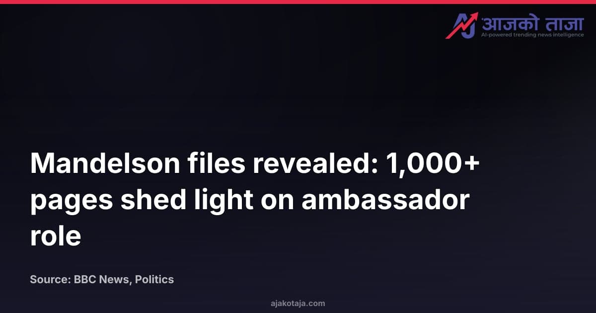 Mandelson files revealed: 1,000+ pages shed light on ambassador role