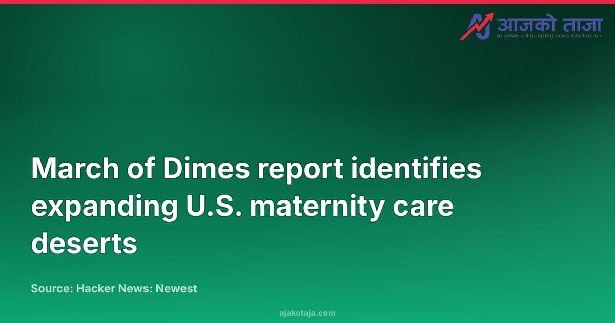 March of Dimes report identifies expanding U.S. maternity care deserts