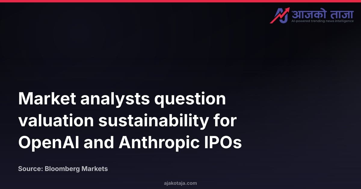 Market analysts question valuation sustainability for OpenAI and Anthropic IPOs