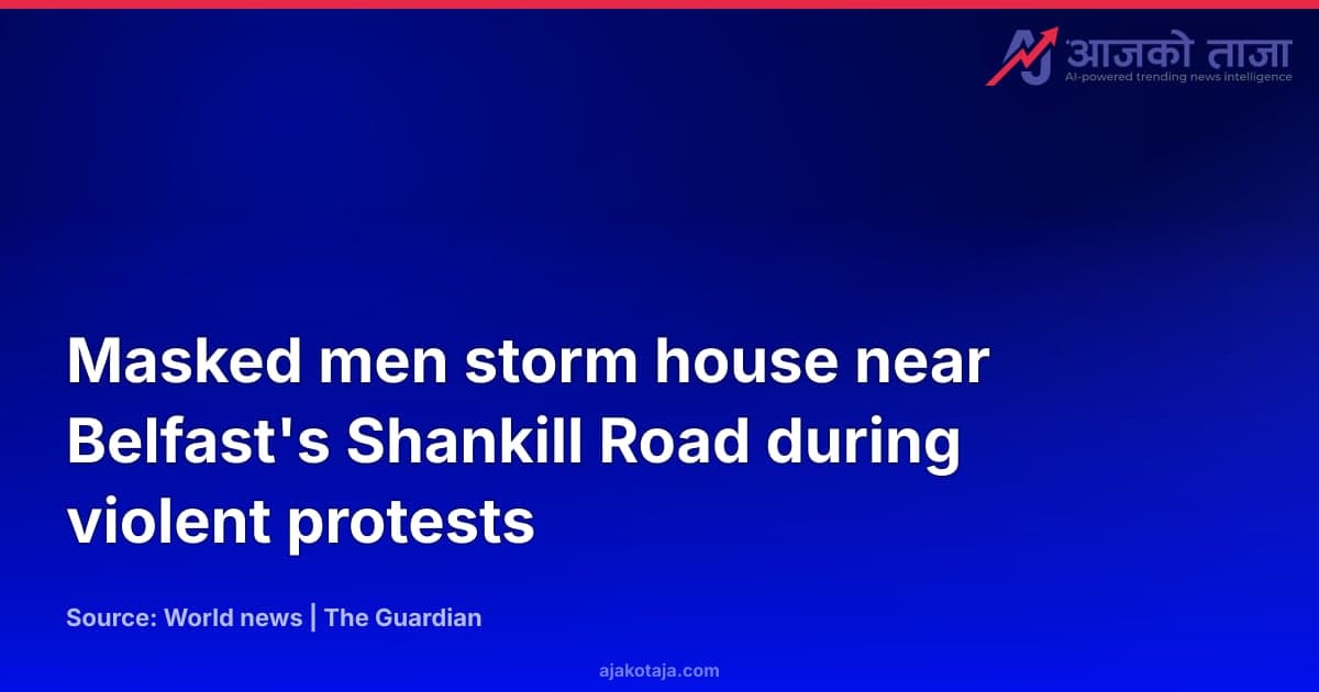 Masked men storm house near Belfast's Shankill Road during violent protests