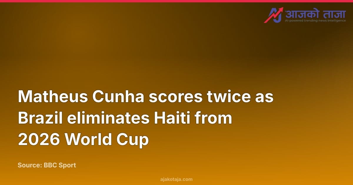 Matheus Cunha scores twice as Brazil eliminates Haiti from 2026 World Cup