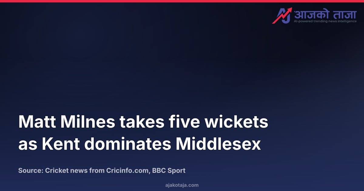 Matt Milnes takes five wickets as Kent dominates Middlesex