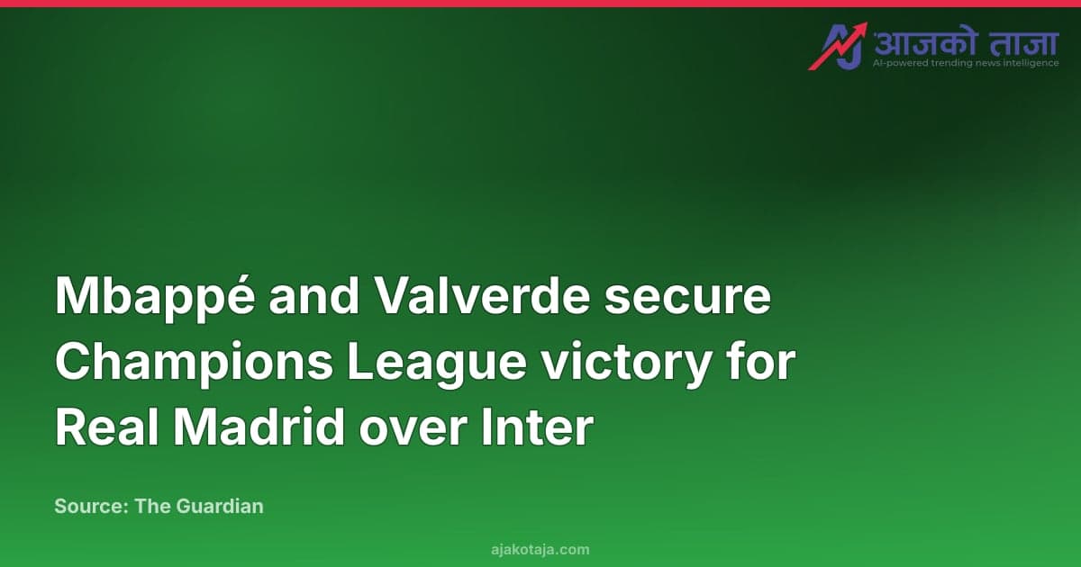 Mbappé and Valverde secure Champions League victory for Real Madrid over Inter