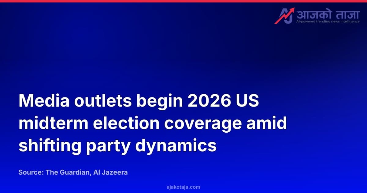 Media outlets begin 2026 US midterm election coverage amid shifting party dynamics