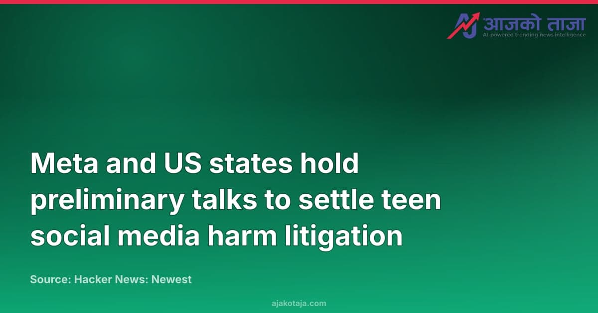 Meta and US states hold preliminary talks to settle teen social media harm litigation