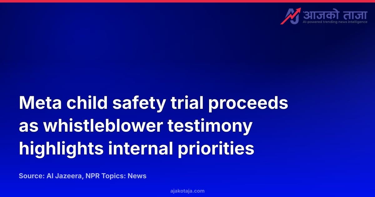Meta child safety trial proceeds as whistleblower testimony highlights internal priorities