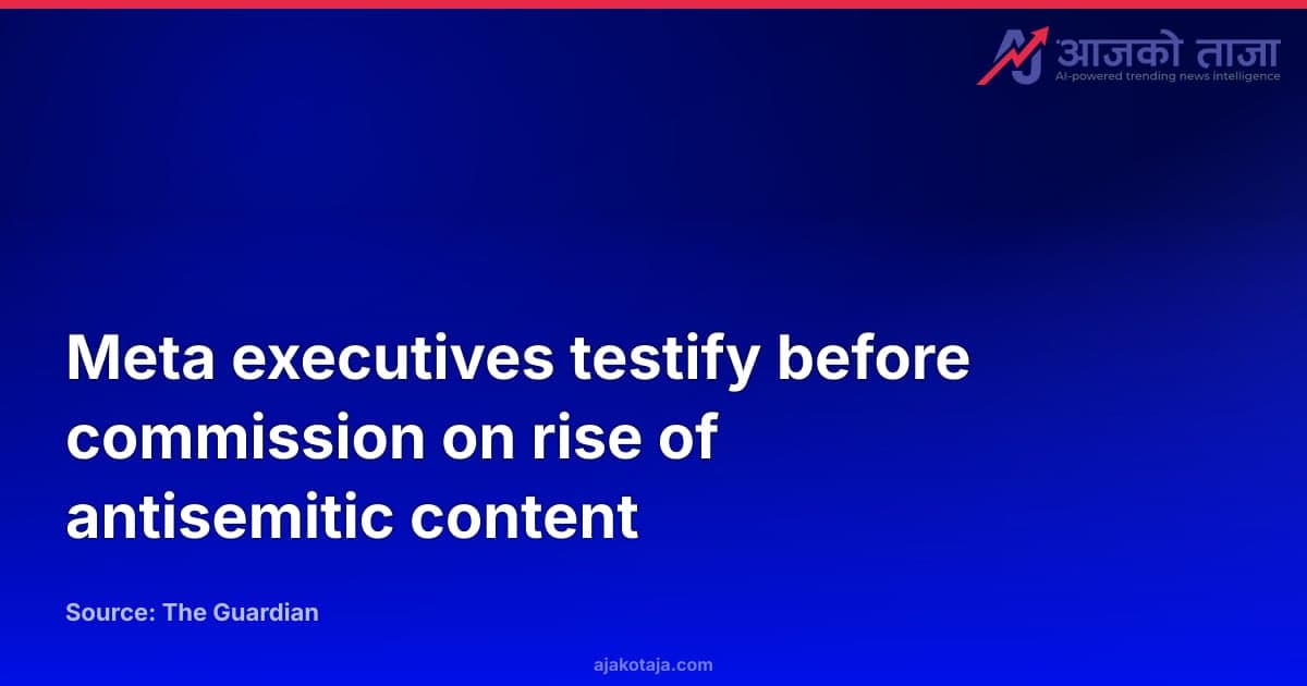 Meta executives testify before commission on rise of antisemitic content