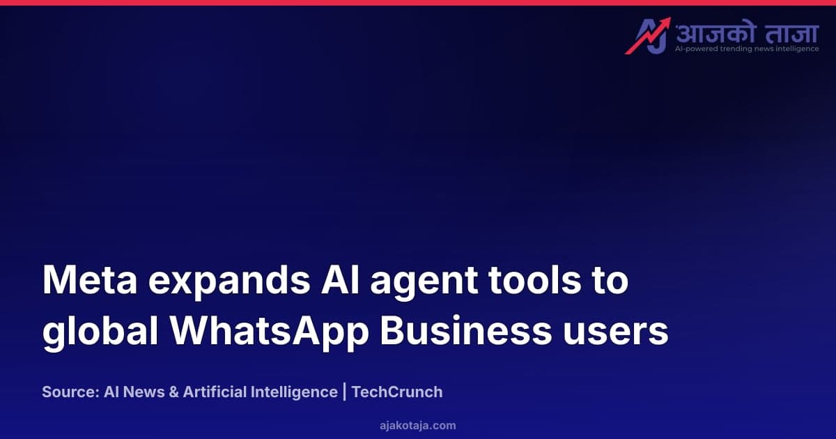 Meta expands AI agent tools to global WhatsApp Business users