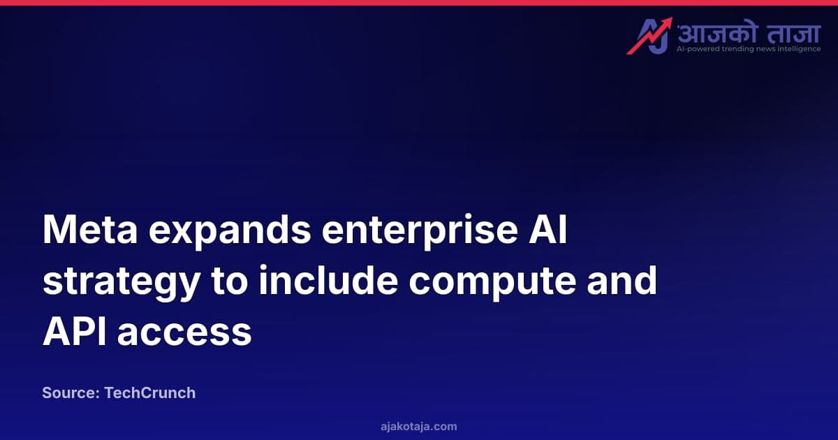 Meta expands enterprise AI strategy to include compute and API access