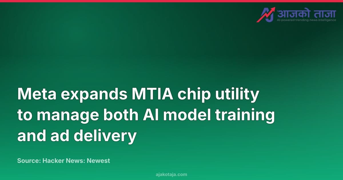 Meta expands MTIA chip utility to manage both AI model training and ad delivery