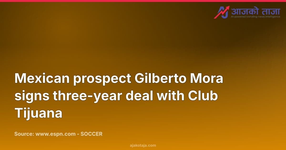 Mexican prospect Gilberto Mora signs three-year deal with Club Tijuana