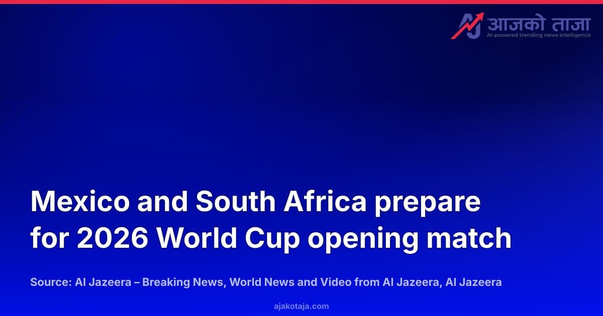 Mexico and South Africa prepare for 2026 World Cup opening match