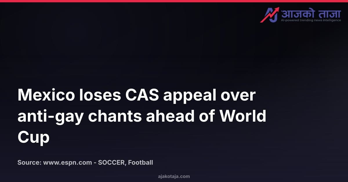 Mexico loses CAS appeal over anti-gay chants ahead of World Cup