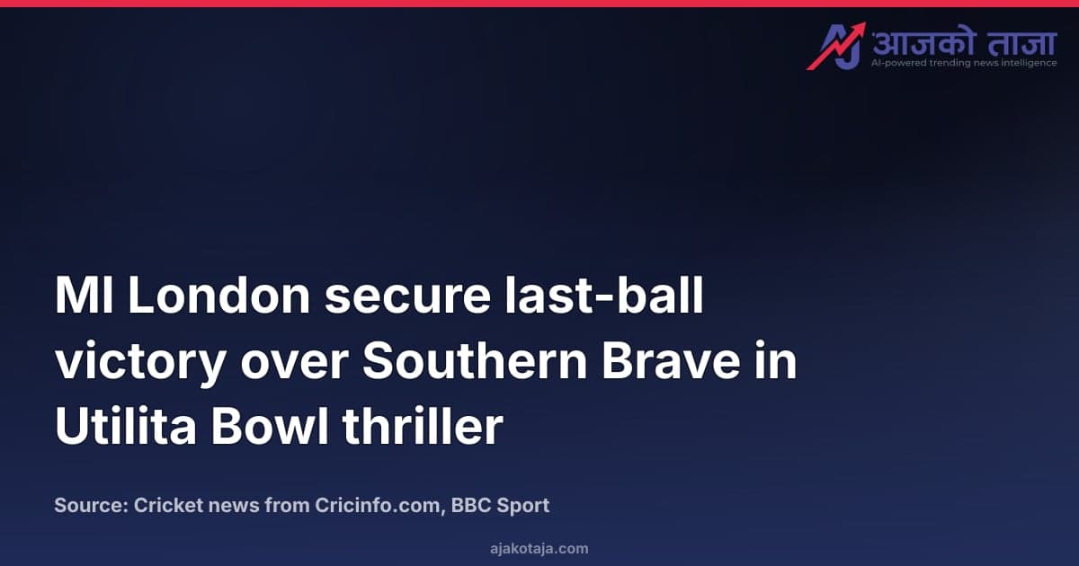 MI London secure last-ball victory over Southern Brave in Utilita Bowl thriller