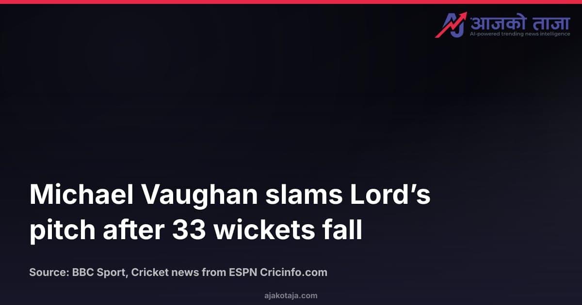 Michael Vaughan slams Lord’s pitch after 33 wickets fall